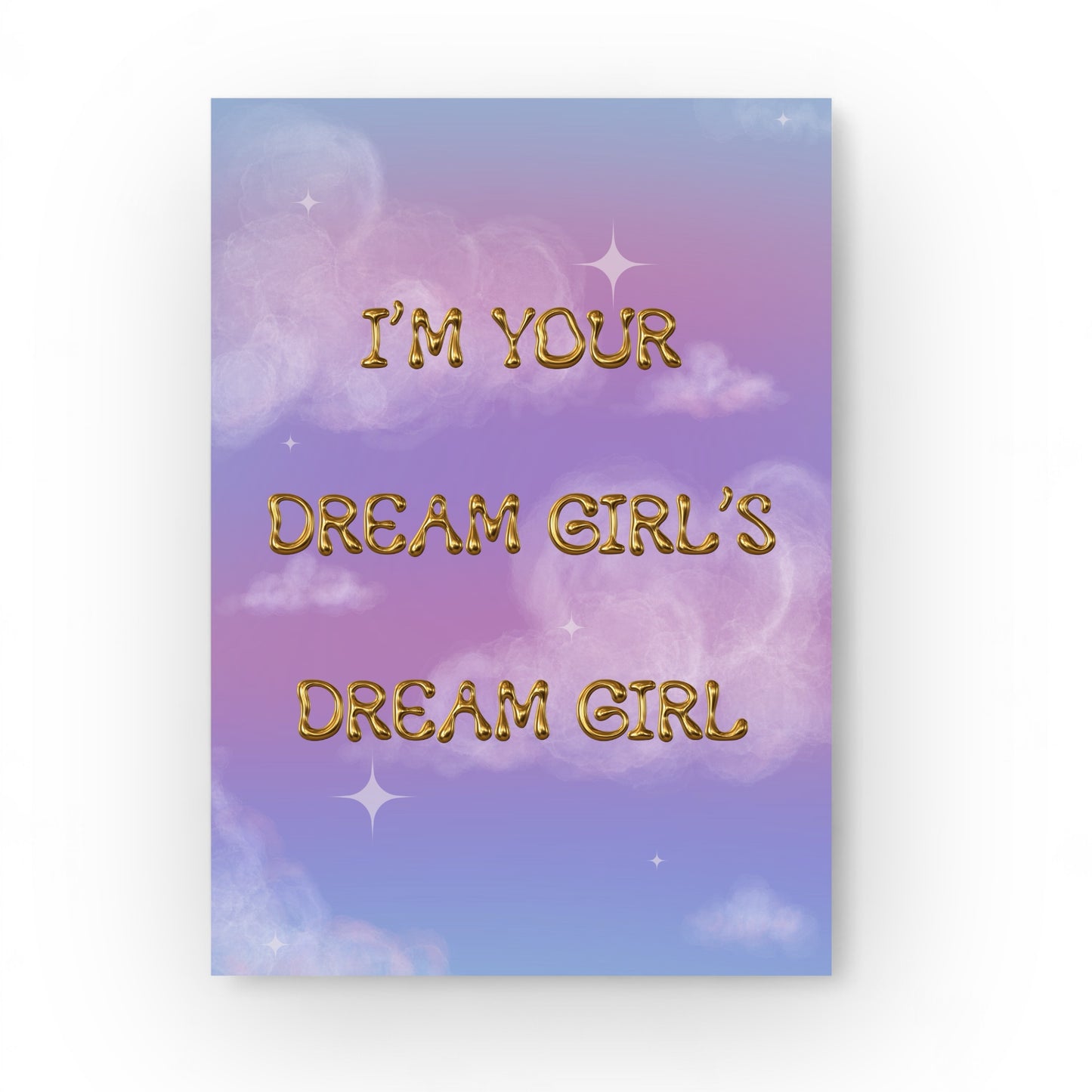 “I’m your dream girl’s dream girl” A4 Print
