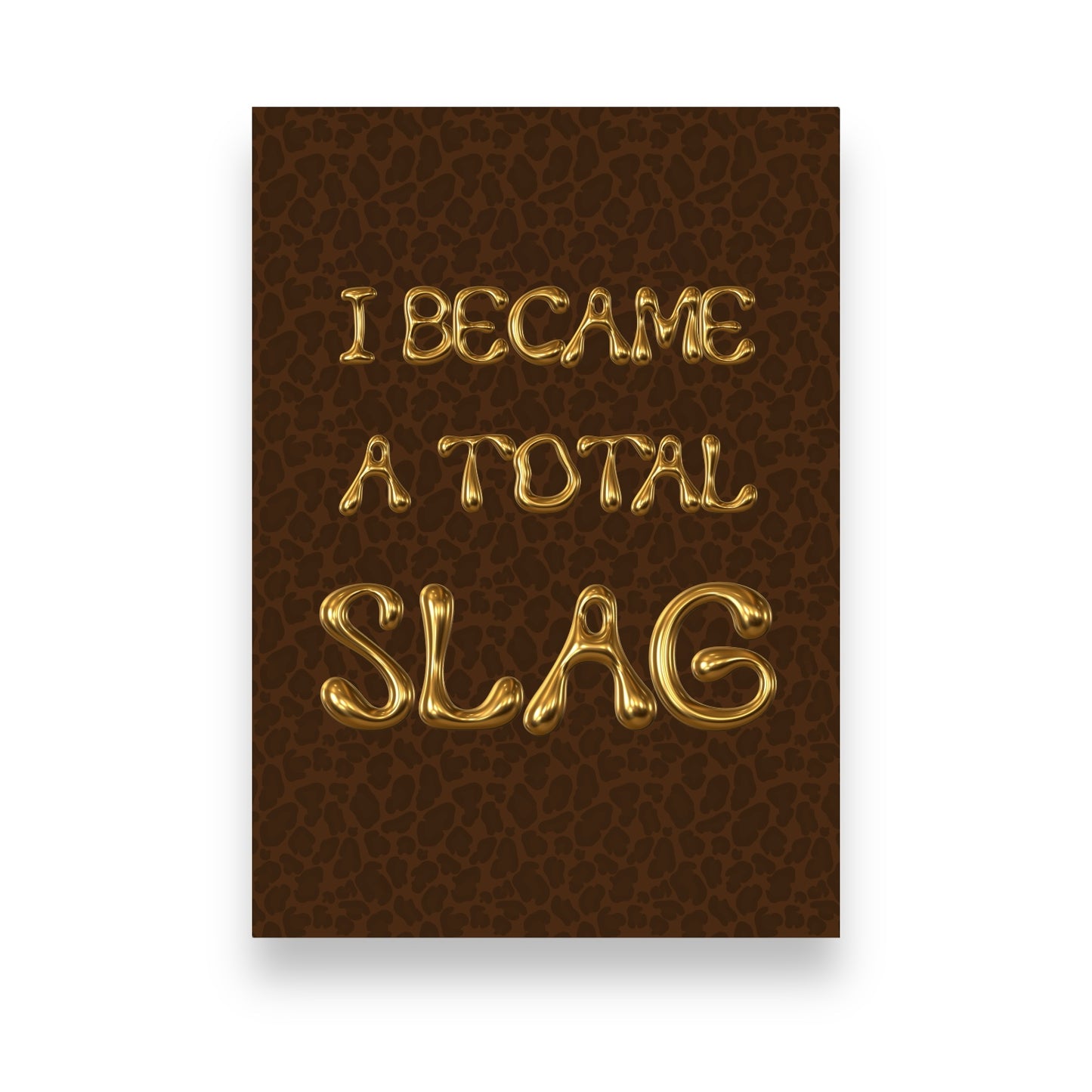 “I became a total slag” A4 print